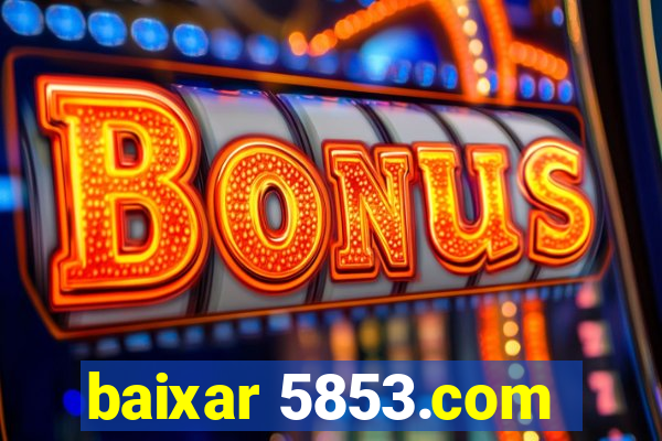 baixar 5853.com